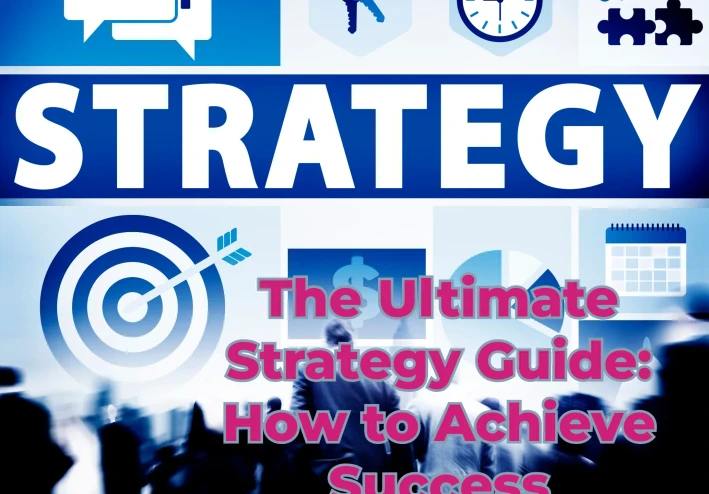The Ultimate Strategy Guide: How to Achieve Success