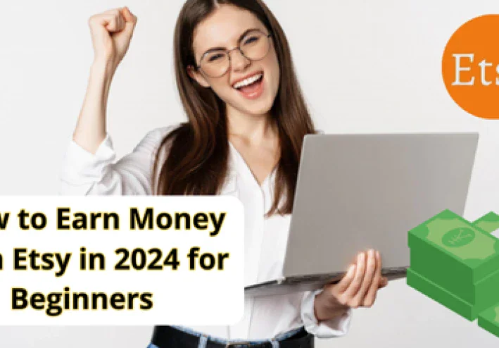 How to Earn Money from Etsy in 2024 for Beginners