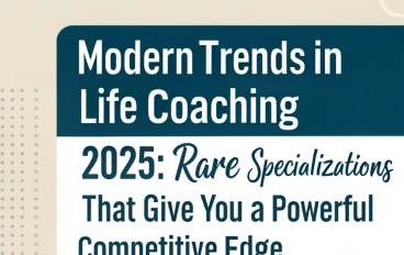 Modern Trends in Life Coaching 2025: Rare Specializations That Give You a Powerful Competitive Edge