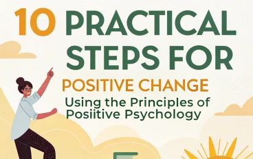 10 Practical Steps for Positive Change Using the Principles of Positive Psychology