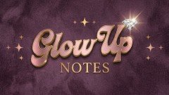 Glow Up Notes