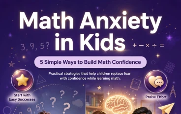 Math Anxiety in Kids: 5 Simple Ways to Build Math Confidence