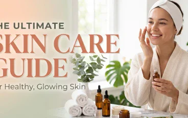 THE ULTIMATE GUIDE FOR HEALTHY SKIN CARE