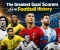 Discover the greatest goal scorers in football history.