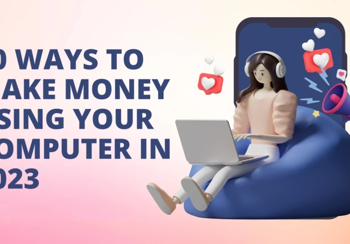 10 Ways to Make Money Using Your Computer 2023